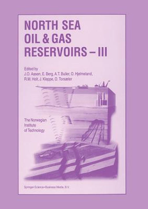 North Sea Oil and Gas Reservoirs -- III: Proceedings of the 3rd North Sea Oil and Gas Reservoirs Conference Organized and Hosted by the Norwegian Inst by J. O. Aasen