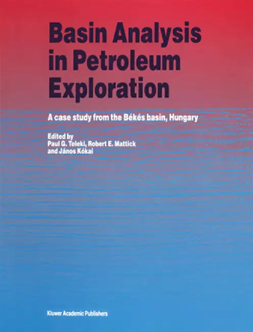 Basin Analysis in Petroleum Exploration: A Case Study from the Békés Basin, Hungary by P. G. Teleki