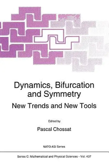 Dynamics, Bifurcation and Symmetry: New Trends and New Tools by Pascal Chossat