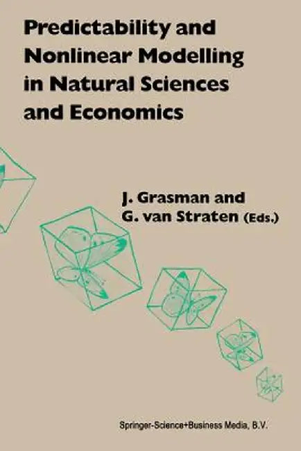 Predictability and Nonlinear Modelling in Natural Sciences and Economics by J. Grasman
