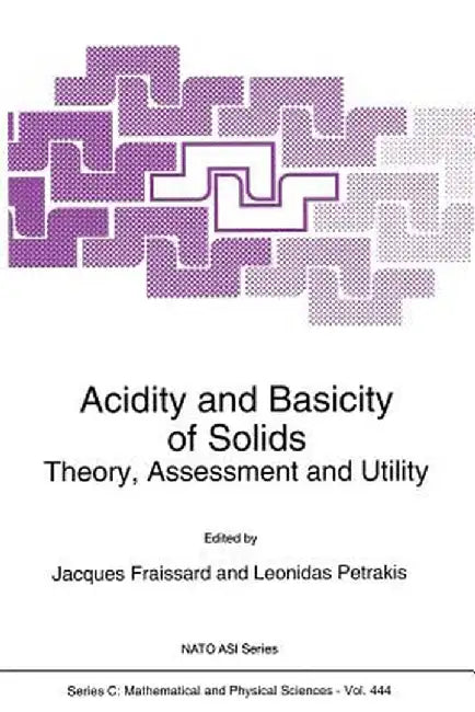 Acidity and Basicity of Solids: Theory, Assessment and Utility by J. Fraissard