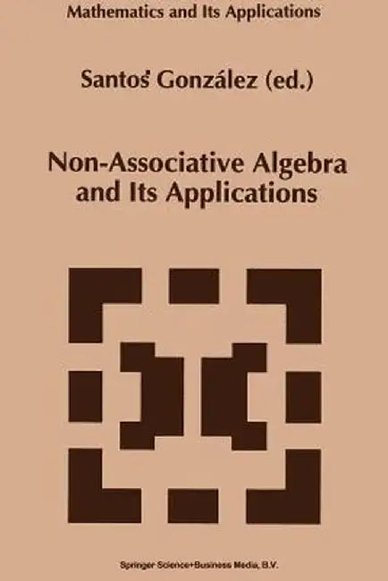 Non-Associative Algebra and Its Applications by Santos González