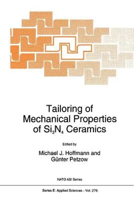 Tailoring of Mechanical Properties of Si3n4 Ceramics by Michael J. Hoffmann