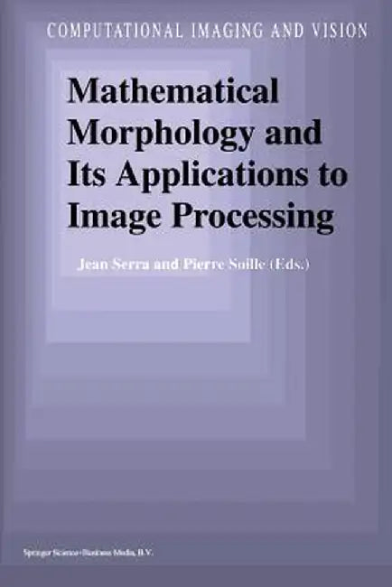 Mathematical Morphology and Its Applications to Image Processing by Jean Serra