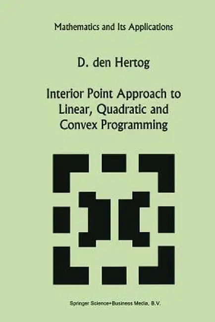 Interior Point Approach to Linear, Quadratic and Convex Programming: Algorithms and Complexity by D. Den Hertog