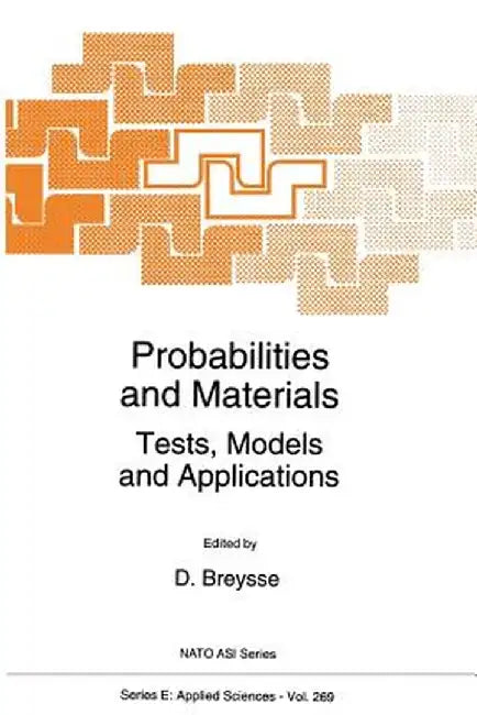 Probabilities and Materials: Tests, Models and Applications by D. Breysse