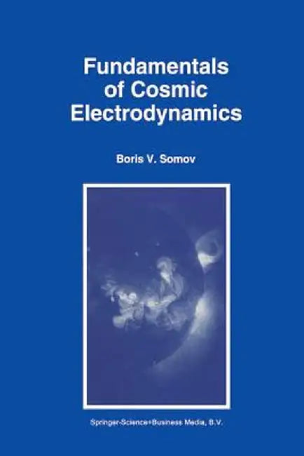 Fundamentals of Cosmic Electrodynamics by B. V. Somov