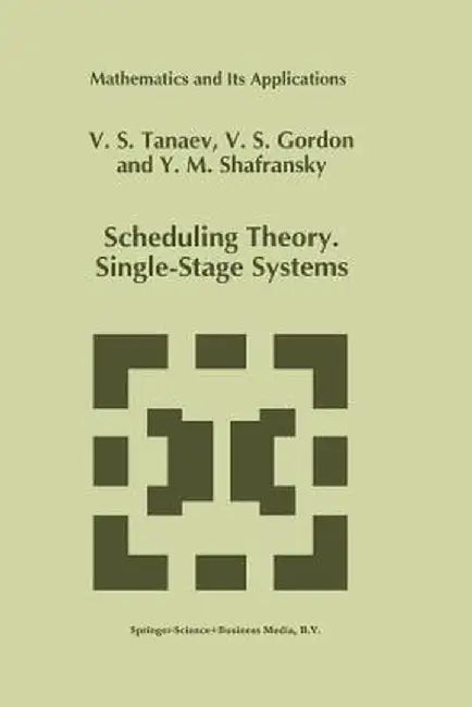 Scheduling Theory. Single-Stage Systems by V. Tanaev