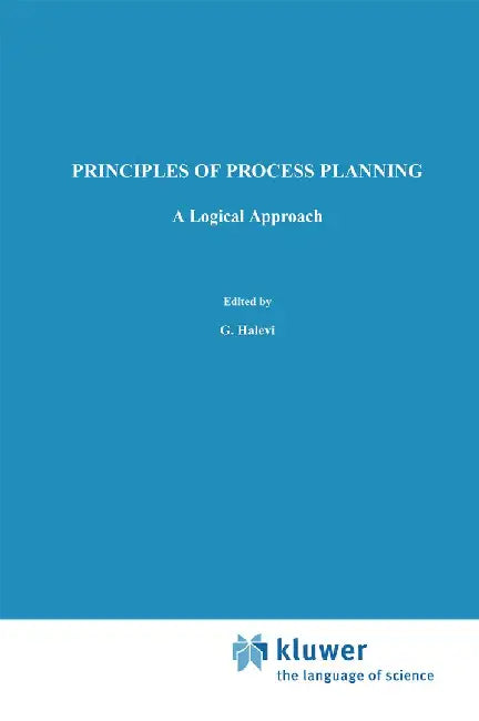 Principles of Process Planning: A Logical Approach by G. Halevi
