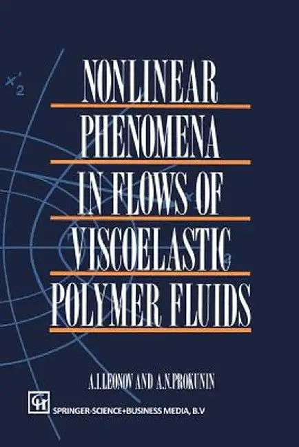 Nonlinear Phenomena in Flows of Viscoelastic Polymer Fluids by A. I. Leonov
