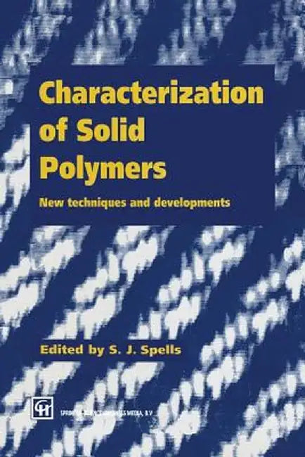 Characterization of Solid Polymers: New Techniques and Developments by S. J. Spells