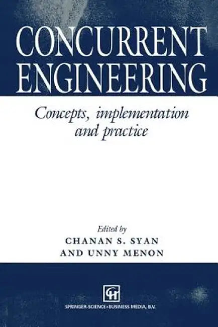 Concurrent Engineering: Concepts, Implementation and Practice by C. S. Syan