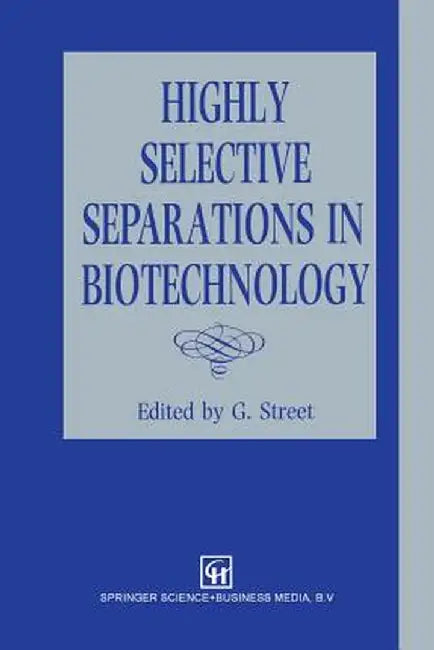 Highly Selective Separations in Biotechnology by G. Street