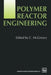 Polymer Reactor Engineering by C. McGreavy