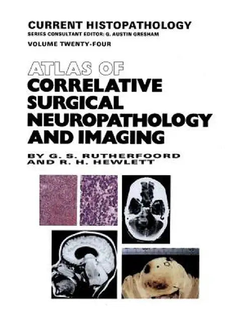 Atlas of Correlative Surgical Neuropathology and Imaging by G. S. Rutherfoord