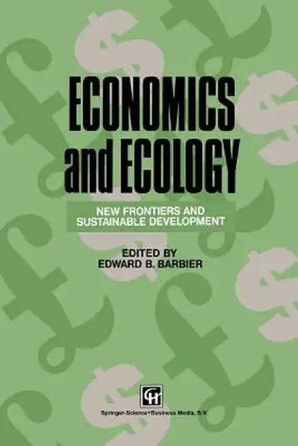 Economics and Ecology: New Frontiers and Sustainable Development by Edward B. Barbier