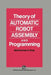 Theory of Automatic Robot Assembly and Programming by B. O. Nnaji
