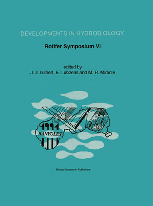 Rotifer Symposium VI: Proceedings of the Sixth International Rotifer Symposium, Held in Banyoles, Spain, June 3-8, 1991 by John Gilbert