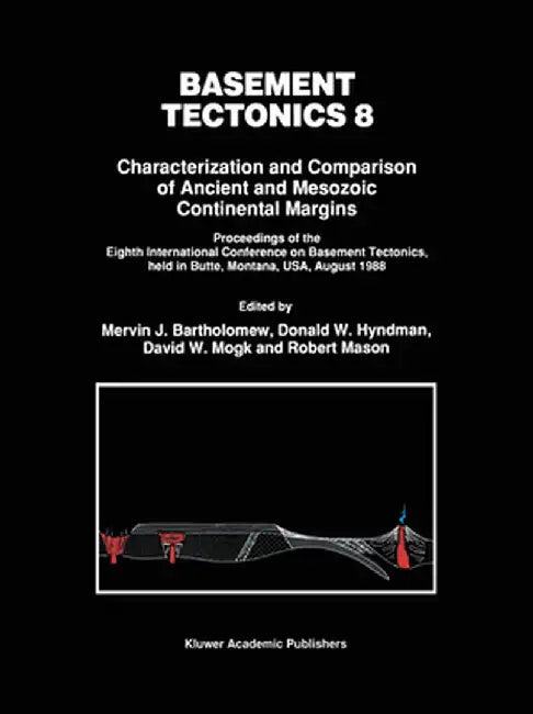 Basement Tectonics 8: Characterization and Comparison of Ancient and Mesozoic Continental Margins by Mervin J. Bartholomew