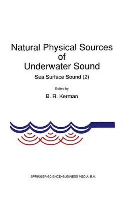 Natural Physical Sources of Underwater Sound: Sea Surface Sound (2) by B. R. Kerman