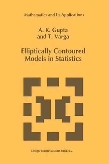 Elliptically Contoured Models in Statistics by Arjun K. Gupta