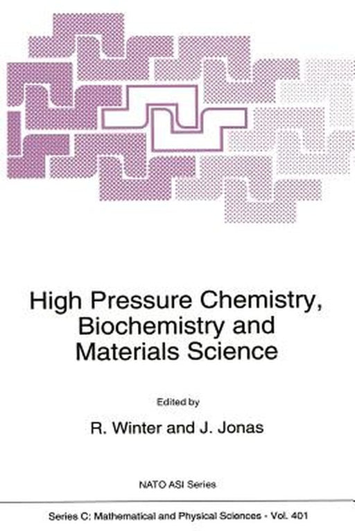 High Pressure Chemistry, Biochemistry and Materials Science by R. Winter