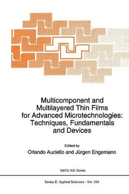 Multicomponent and Multilayered Thin Films for Advanced Microtechnologies: Techniques, Fundamentals and Devices by O. Auciello
