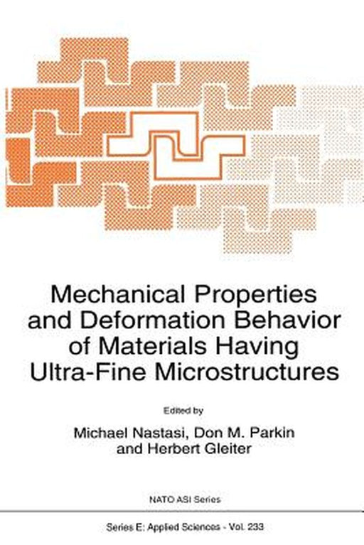 Mechanical Properties and Deformation Behavior of Materials Having Ultra-Fine Microstructures by M. Nastasi