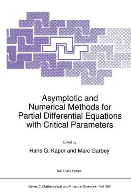 Asymptotic and Numerical Methods for Partial Differential Equations with Critical Parameters by H. G. Kaper