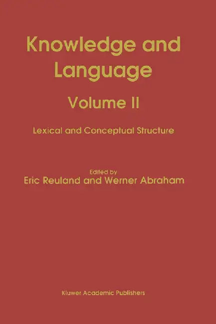 Knowledge and Language: Volume II Lexical and Conceptual Structure by E. Reuland