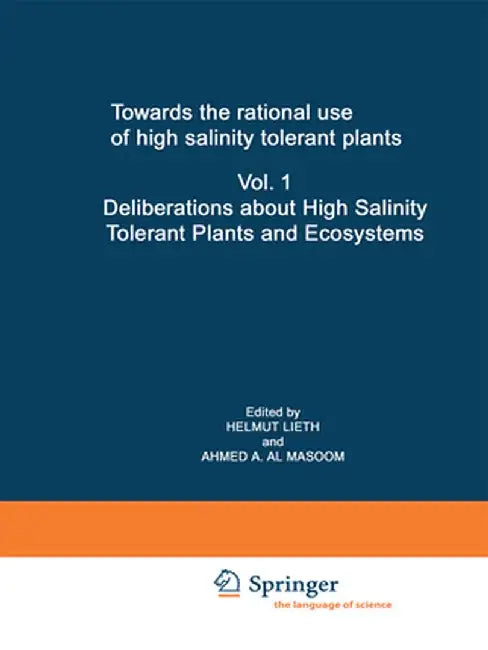 Towards the Rational Use of High Salinity Tolerant Plants: Vol 1: Deliberations about High Salinity Tolerant Plants and Ecosystems by Helmut Lieth