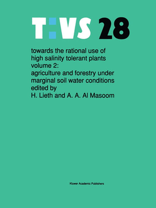 Towards the Rational Use of High Salinity Tolerant Plants: Vol 2: Agriculture and Forestry Under Marginal Soil Water Conditions by Helmut Lieth