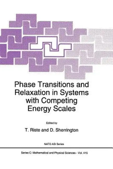 Phase Transitions and Relaxation in Systems with Competing Energy Scales by T. Riste