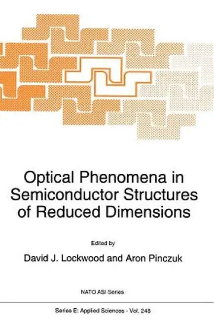 Optical Phenomena in Semiconductor Structures of Reduced Dimensions by D. J. Lockwood