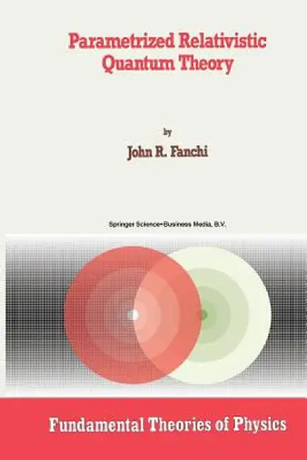Parametrized Relativistic Quantum Theory by John R. Fanchi