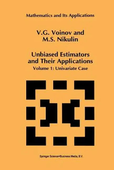 Unbiased Estimators and Their Applications: Volume 1: Univariate Case by V. G. Voinov