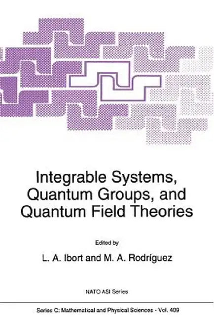 Integrable Systems, Quantum Groups, and Quantum Field Theories by Alberto Ibort