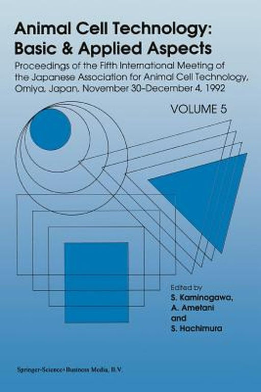 Animal Cell Technology: Basic & Applied Aspects: Proceedings of the Fifth International Meeting of the Japanese Association for Animal Cell Technology by S. Kaminogawa