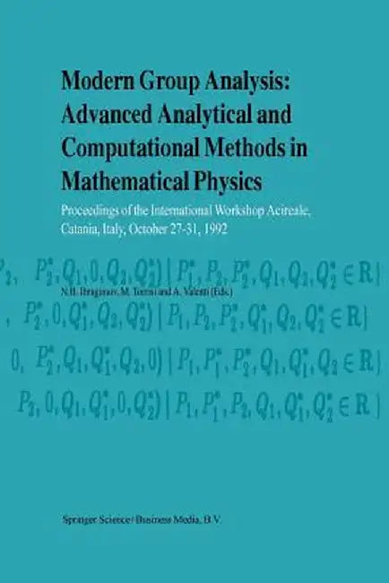 Modern Group Analysis: Advanced Analytical and Computational Methods in Mathematical Physics: Proceedings of the International Workshop Acireale, Cata by N. H. Ibragimov