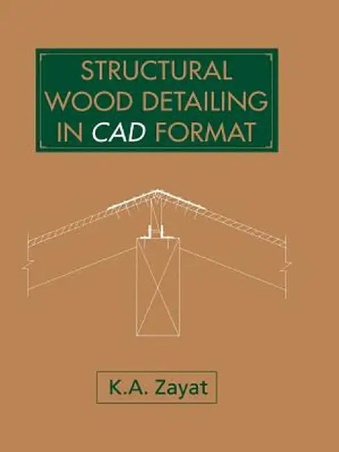 Structural Wood Detailing in CAD Format by Kamil A. Zayat