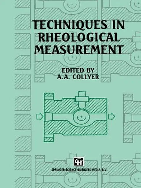 Techniques in Rheological Measurement by A. A. Collyer