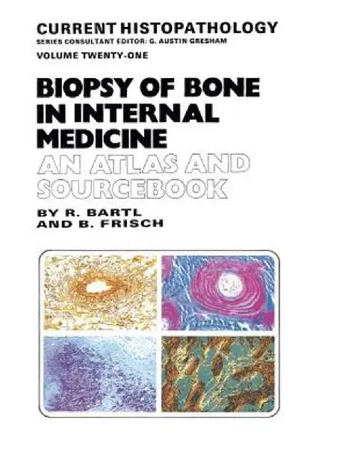 Biopsy of Bone in Internal Medicine: An Atlas and Sourcebook by Reiner Bartl