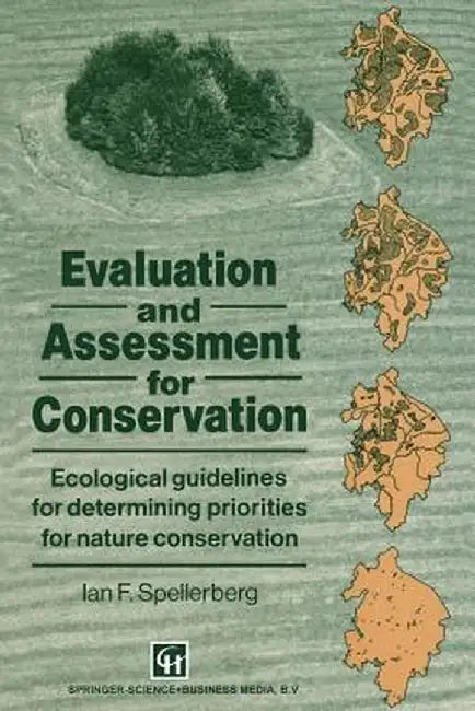 Evaluation and Assessment for Conservation: Ecological Guidelines for Determining Priorities for Nature Conservation by Ian Spellerberg