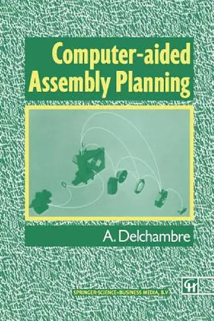 Computer-Aided Assembly Planning by Alain Delchambre