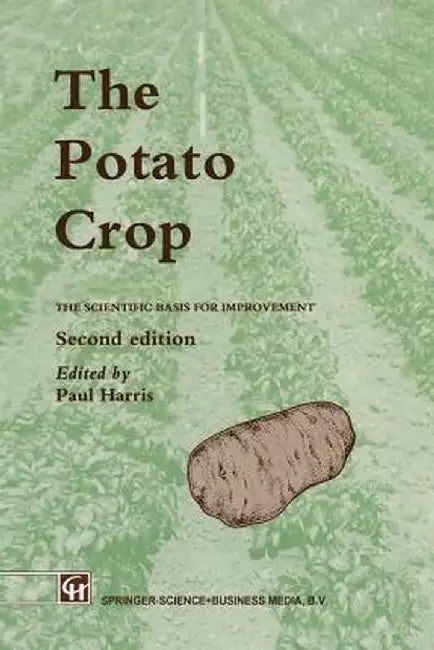 The Potato Crop: The Scientific Basis for Improvement by P. M. Harris