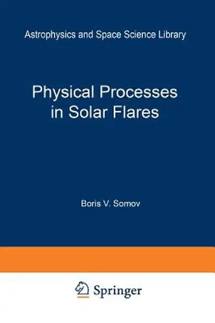 Physical Processes in Solar Flares by B. V. Somov