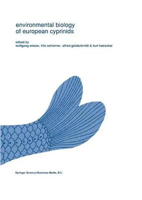 Environmental Biology of European Cyprinids: Papers from the Workshop on 'The Environmental Biology of Cyprinids' Held at the University of Salzburg, by W. Wieser