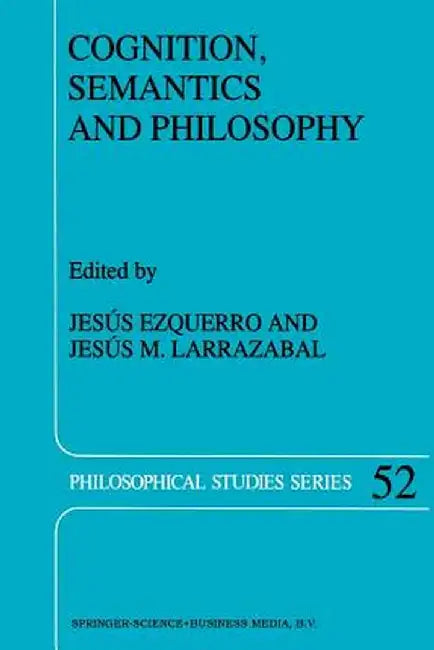 Cognition, Semantics and Philosophy: Proceedings of the First International Colloqium on Cognitive Science by J. Ezquerro