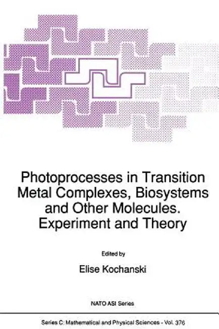 Photoprocesses in Transition Metal Complexes, Biosystems and Other Molecules. Experiment and Theory by E. Kochanski