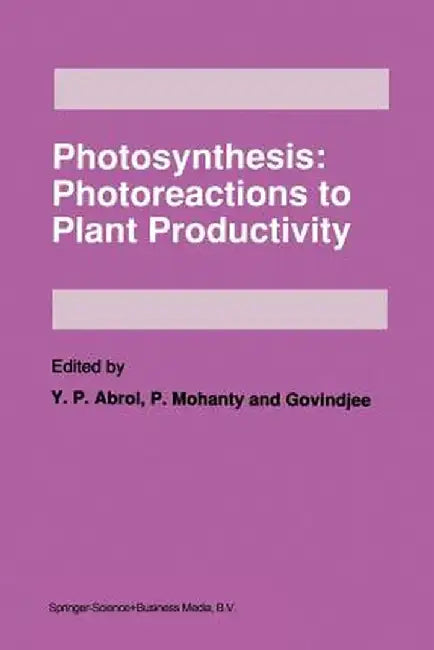 Photosynthesis: Photoreactions to Plant Productivity by Y. P. Abrol